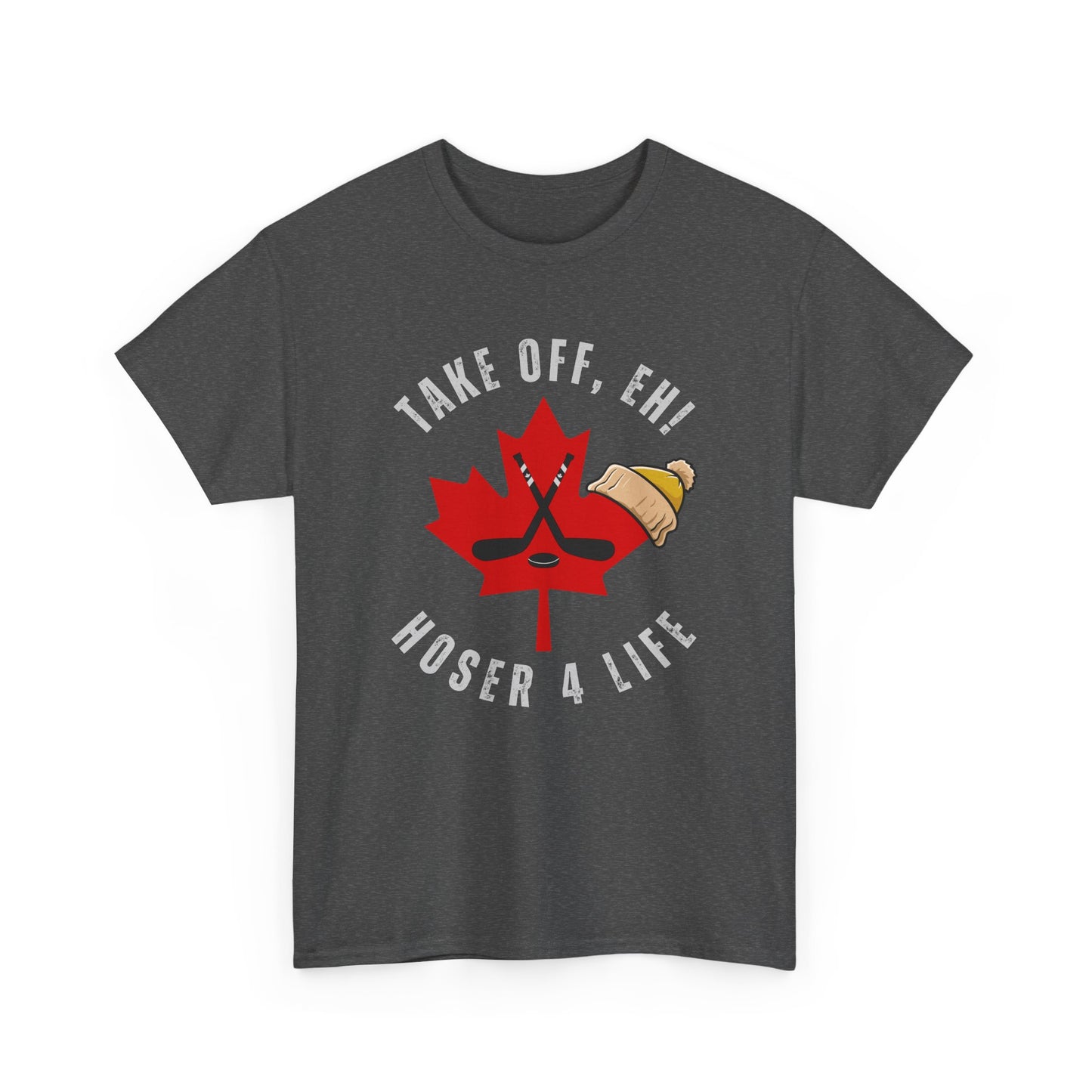 Take Off Eh! Hoser 4 Life Canadian T-Shirt